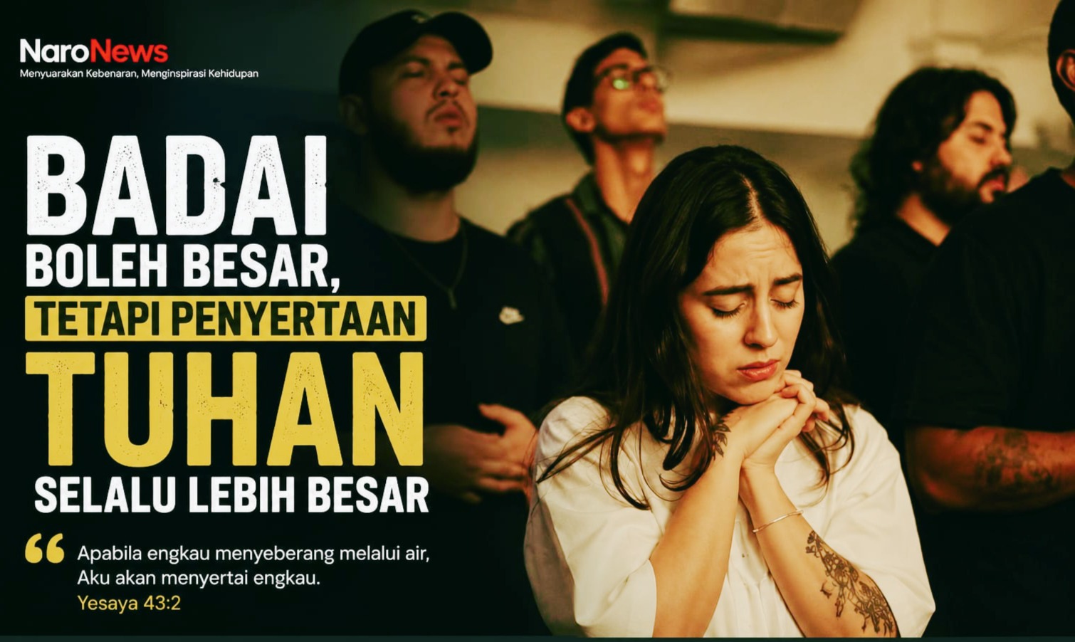 Badai kehidupan tidak pernah lebih hebat daripada penyertaan Tuhan bagi setiap mereka yang mempunyai kepercayaan kepada-Nya.